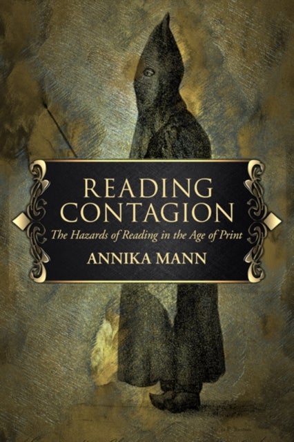 Reading Contagion - The Hazards of Reading in the Age of Print