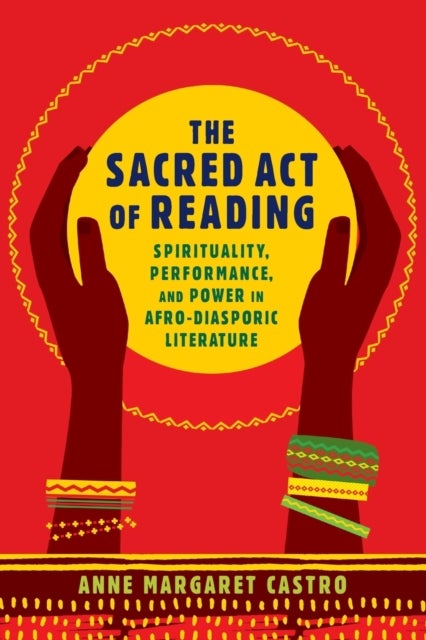 The Sacred Act of Reading - Spirituality, Performance, and Power in Afro-Diasporic Literature
