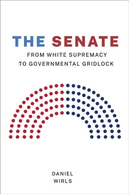 The Senate - From White Supremacy to Governmental Gridlock