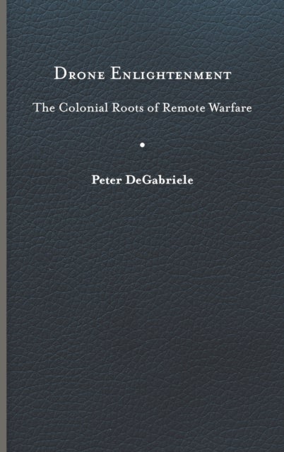 Drone Enlightenment - The Colonial Roots of Remote Warfare