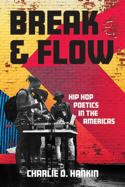 Break and Flow - Hip Hop Poetics in the Americas
