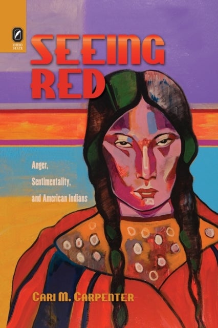 Seeing Red - Anger, Sentimentality, and American Indians