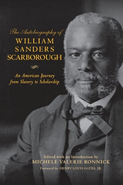 The Autobiography of William Sanders Scarborough - An American Journey from Slavery to Scholarship