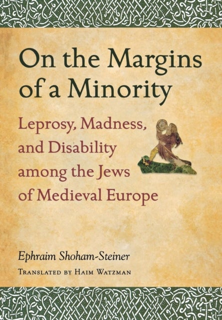 On the Margins of a Minority - Leprosy, Madness, and Disability among the Jews of Medieval Europe
