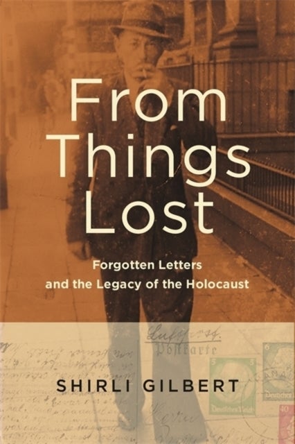 From Things Lost - Forgotten Letters and the Legacy of the Holocaust