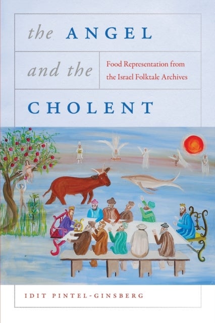 The Angel and the Cholent - Food Representation from the Israel Folktale Archives