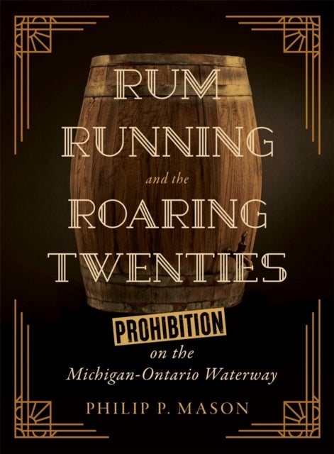 Rum Running and the Roaring Twenties - Prohibition on the Michigan-Ontario Waterway