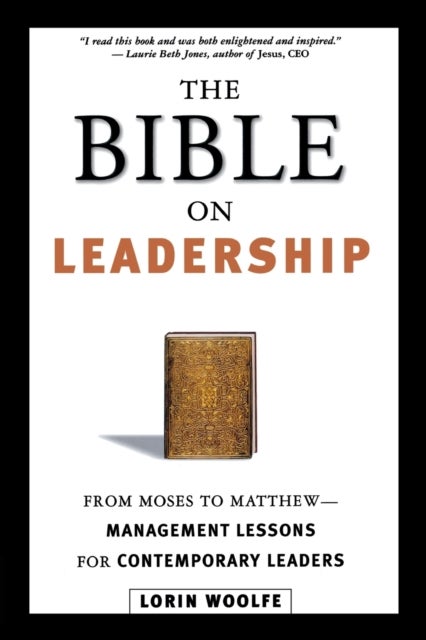 The Bible on Leadership - From Moses to Matthew -- Management Lessons for Contemporary Leaders
