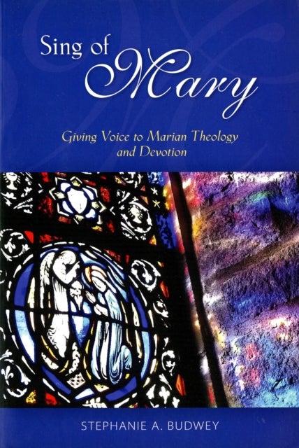 Sing of Mary - Giving Voice to Marian Theology and Devotion