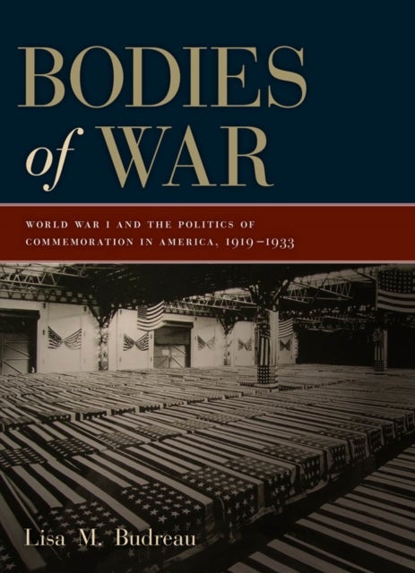 Bodies of War - World War I and the Politics of Commemoration in America, 1919-1933