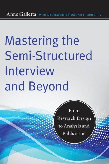 Mastering the Semi-Structured Interview and Beyond - From Research Design to Analysis and Publication