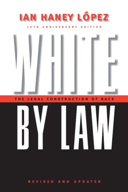 White by Law 10th Anniversary Edition - The Legal Construction of Race
