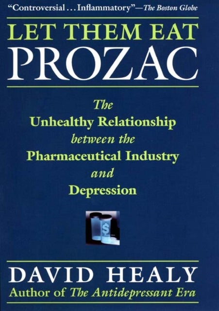 Let Them Eat Prozac - The Unhealthy Relationship Between the Pharmaceutical Industry and Depression
