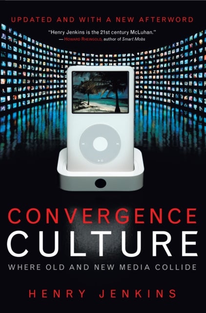 Convergence Culture - Where Old and New Media Collide