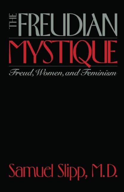The Freudian Mystique - Freud, Women, and Feminism