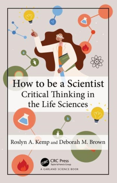 How to Be a Scientist - Critical Thinking in the Life Sciences