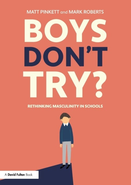 Boys Don't Try? Rethinking Masculinity in Schools - Rethinking Masculinity in Schools