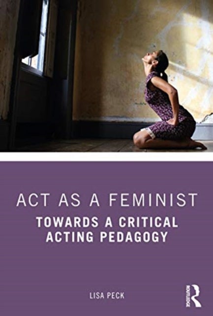 Act as a Feminist - Towards a Critical Acting Pedagogy