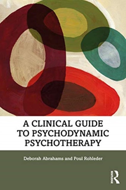 Bilde av A Clinical Guide To Psychodynamic Psychotherapy Av Deborah Abrahams, Poul (department Of Psychology University Of East London Uk) Rohleder