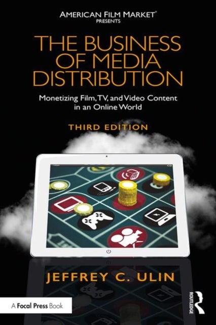 The Business of Media Distribution - Monetizing Film, TV, and Video Content in an Online World