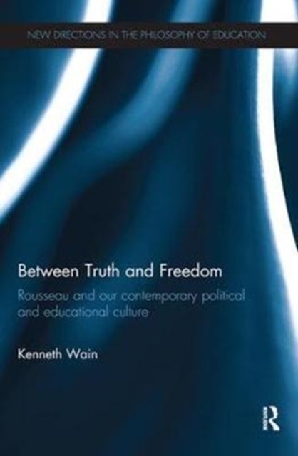 Between Truth and Freedom - Rousseau and our contemporary political and educational culture