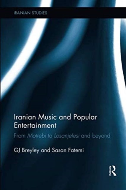 Iranian Music and Popular Entertainment - From Motrebi to Losanjelesi and Beyond