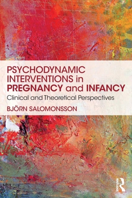 Psychodynamic Interventions in Pregnancy and Infancy - Clinical and Theoretical Perspectives