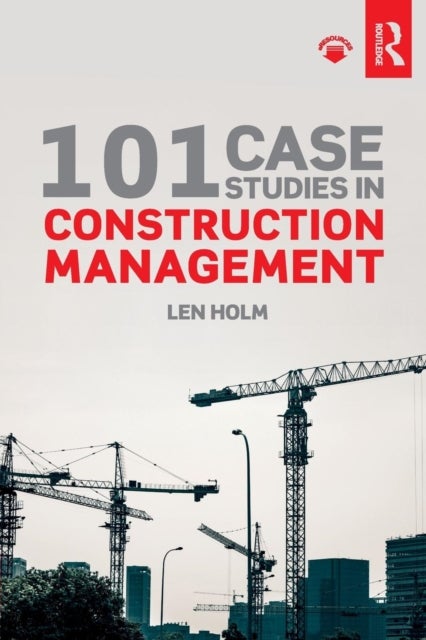 Bilde av 101 Case Studies In Construction Management Av Len (university Of Washington Usa) Holm