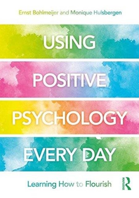 Using Positive Psychology Every Day - Learning How to Flourish