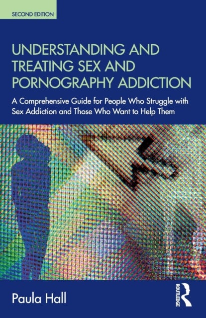 Bilde av Understanding And Treating Sex And Pornography Addiction Av Paula (the Clarendon Centre Uk) Hall