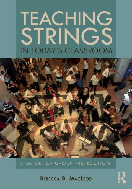 Teaching Strings in Today's Classroom - A Guide for Group Instruction