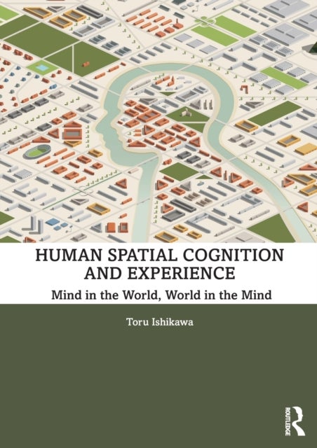 Human Spatial Cognition and Experience - Mind in the World, World in the Mind