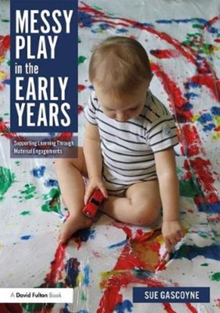 Messy Play in the Early Years - Supporting Learning through Material Engagements