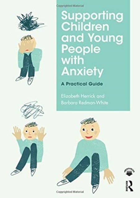 Supporting Children and Young People with Anxiety - A Practical Guide