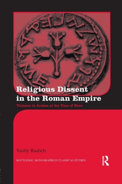 Religious Dissent in the Roman Empire - Violence in Judaea at the Time of Nero