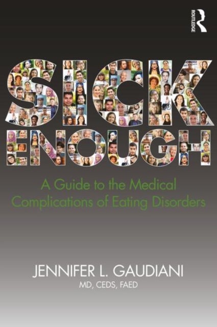 Sick Enough - A Guide to the Medical Complications of Eating Disorders