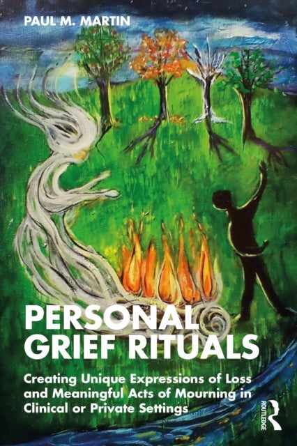 Personal Grief Rituals - Creating Unique Expressions of Loss and Meaningful Acts of Mourning in Clinical or Private Settings