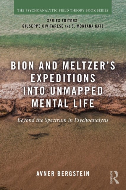 Bilde av Bion And Meltzer&#039;s Expeditions Into Unmapped Mental Life Av Avner Bergstein