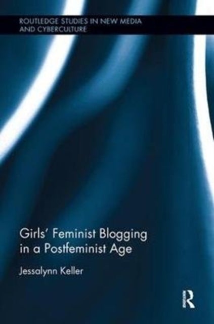 Bilde av Girls¿ Feminist Blogging In A Postfeminist Age Av Jessalynn Keller
