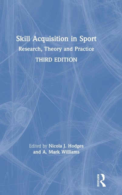 Skill Acquisition in Sport - Research, Theory and Practice