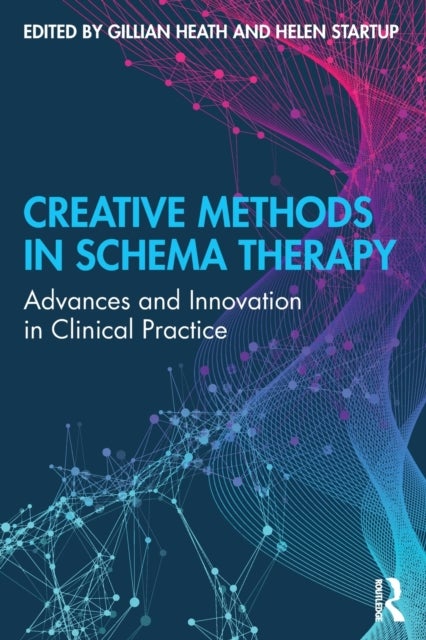 Creative Methods in Schema Therapy - Advances and Innovation in Clinical Practice