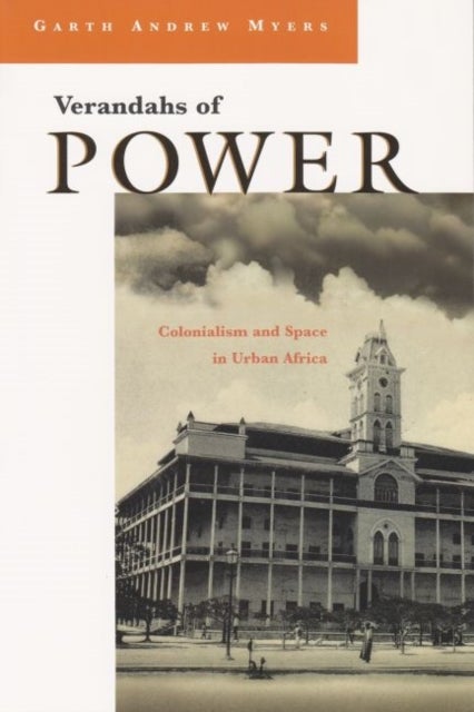 Verandahs of Power - Colonialism and Space in Urban Africa