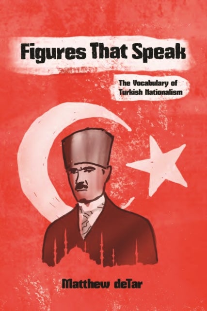 Figures That Speak - The Vocabulary of Turkish Nationalism