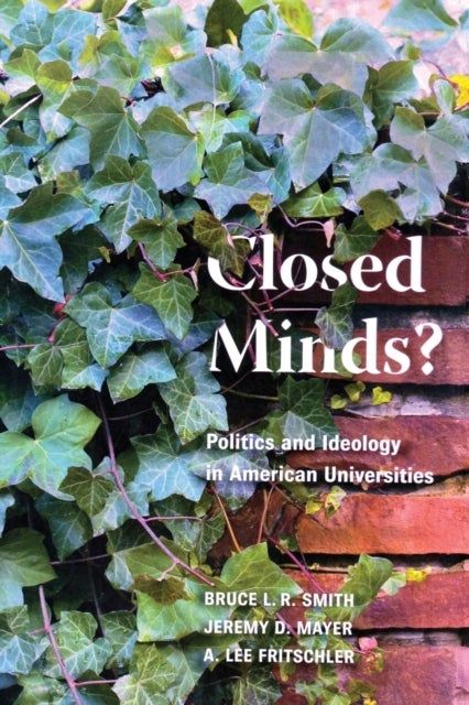Closed Minds? - Politics and Ideology in American Universities