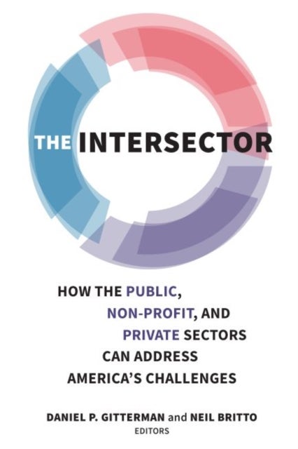 The Intersector - How the Public, Non-Profit and Private Sectors Can Address America's Challenges