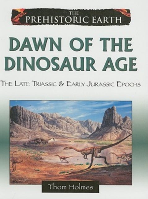 Dawn of the Dinosaur Age - The Late Triassic and Early Jurassic Periods