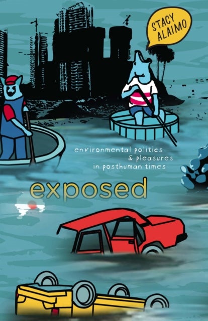 Exposed - Environmental Politics and Pleasures in Posthuman Times