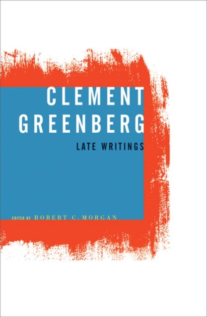 Bilde av Clement Greenberg, Late Writings Av Clement Greenberg