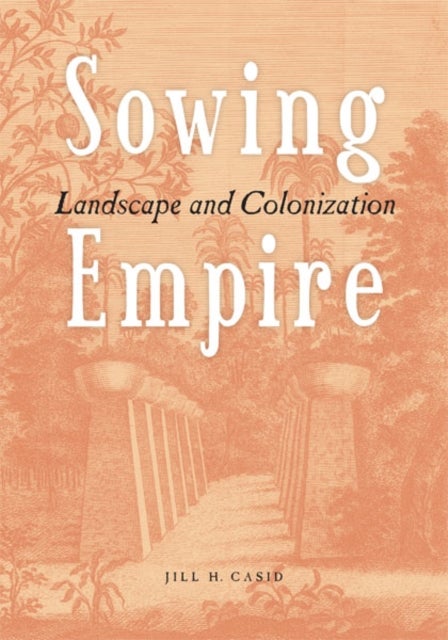 Sowing Empire - Landscape And Colonization