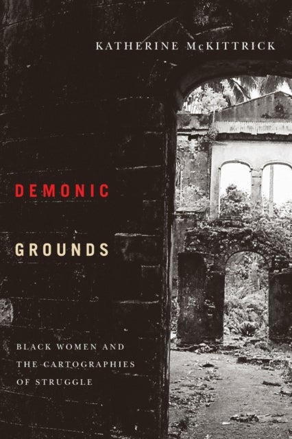 Demonic Grounds - Black Women And The Cartographies Of Struggle